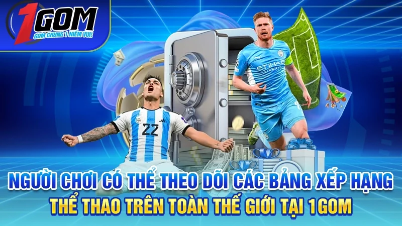 Người chơi có thể theo dõi các bảng xếp hạng thể thao trên toàn thế giới tại 1GOM